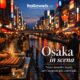 Osaka, la città giapponese dove tradizione, neon e street food convivono